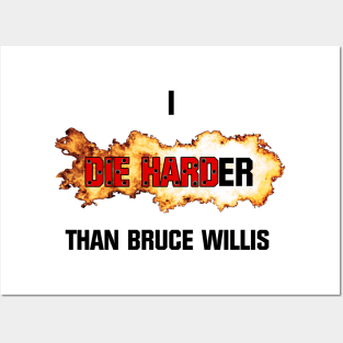 I die harder than Bruce Willis Posters and Art